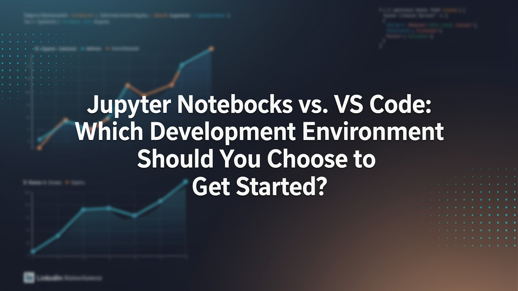 Jupyter Notebooks vs. VS Code: Which Development Environment Should You Choose to Get Started?